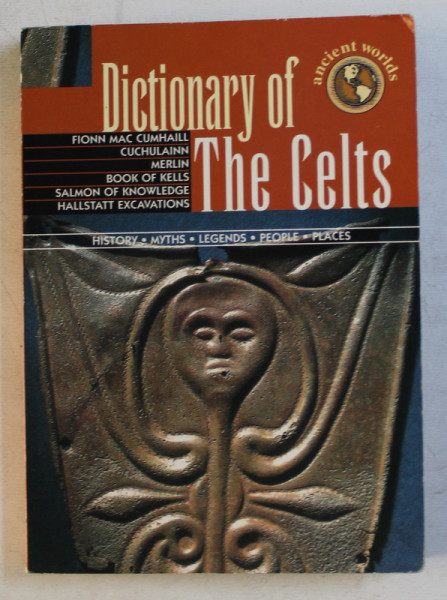 DICTIONARY OF THE CELTS  - HISTORY , MYTHS , LEGENDS , PEOLPE , PLACES , 1999