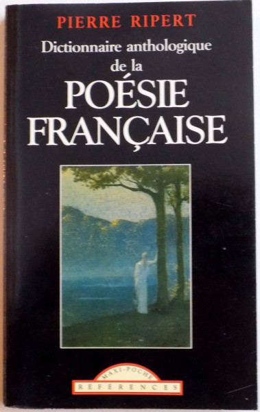 DICTIONNAIRE ANTHOLOGIQUE DES CLASSIQUES DE LA POESIE FRANCAISE par PIERRE RIPERT , 1998