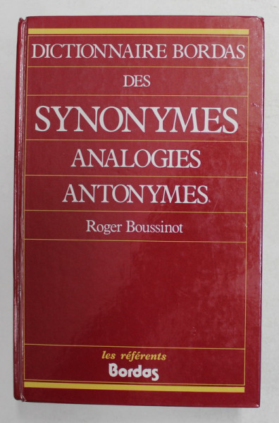 DICTIONNAIRE BORDAS DES SYNONIMES , ANALOGIES , ANTONYMES par ROGER BOUSSINOT , 1988