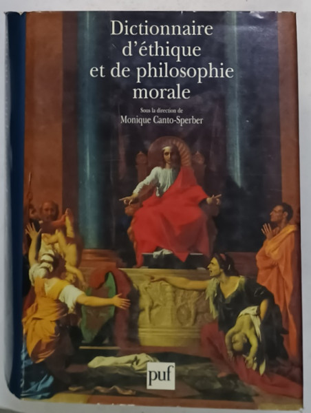 DICTIONNAIRE D 'ETHIQUE ET DE PHILOSOPHIE MORALE , sous la direction de MONIQUE CANTO - SPERBER , 1997