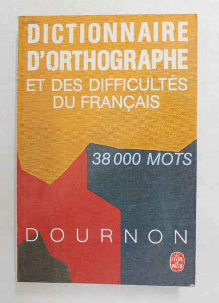DICTIONNAIRE D ' ORTHOGRAPHE ET DES DIFFICULTES DU FRANCAIS , 38 000 MOTS par JEAN - YVES DOURNON ,