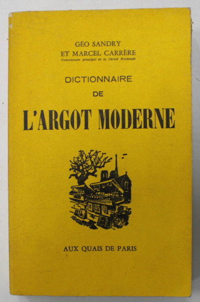 DICTIONNAIRE DE L ' ARGOT MODERNE par GEO SANDRY et MARCEL CARRERE , 1965