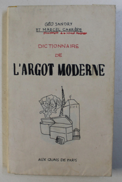 DICTIONNAIRE DE L ' ARGOT MODERNE par GEO SANDRY et MARCEL CARRERE , 1972