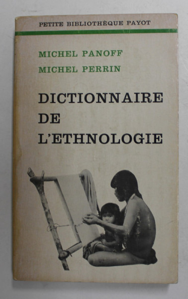 DICTIONNAIRE DE L 'ETHNOLOGIE par MICHEL PANOFF et MICHEL PERRIN , 1973