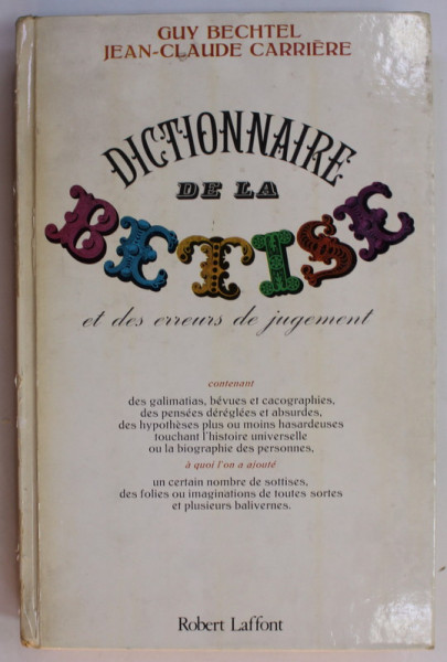 DICTIONNAIRE DE LA BETISE ET DES ERREURS DE JUGEMENT par GUY BECHTEL et JEAN - CLAUDE CARRIERE , 1983 , PREZINTA  URME DE UZURA