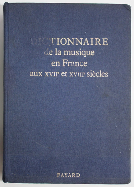 DICTIONNAIRE DE LA MUSIQUE EN FRANCE AUX XVII e ET XVIII e SIECLES , sous la direction de MARCELLE BENOIT , 1992