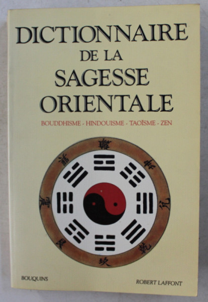 DICTIONNAIRE DE LA SAGESSE ORIENTALE  - BOUDDHISME  - HINDOUISME - TAOISME  - ZEN , 1991
