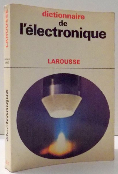 DICTIONNAIRE DE L`ELECTRONIQUE par JEAN-FRANCOIS ARNAUD , 1966