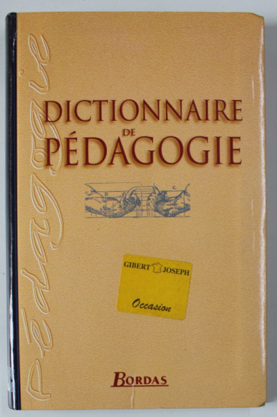 DICTIONNAIRE DE PEDAGOGIE par LOUIS ARENILLA ...MARIE - PIERRE ROUSSEL , 2000