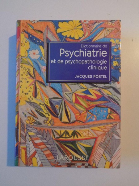 DICTIONNAIRE DE PSYCHIATRIE ET DE PSYCHOPATHOLOGIE CLINIQUE de JACQUES POSTEL , 1998