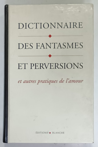 DICTIONNAIRE DES FANTASMES ET PERVERSIONS ET AUTRES PRATIQUES DE L 'AMOUR  par BRENDA B. LOVE , 1997