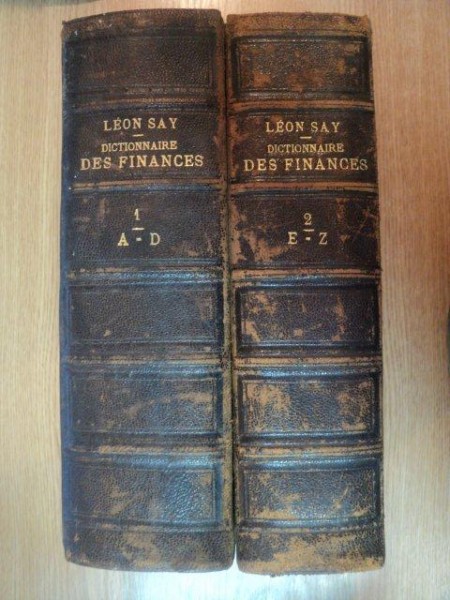 DICTIONNAIRE DES FINNANCES PUBLIE SOUS LA DIRECTION  DE M. LEON SAY- LOUIS FOYOT, A. LANJALLEY, TOM.I-II, PARIS 1884, 1889