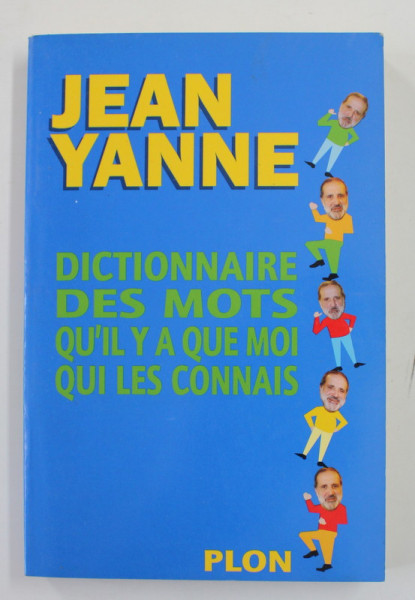 DICTIONNAIRE DES MOTS QU'IL Y A QUE MOI QUI LES CONNAIS par JEAN YANNE , 2000