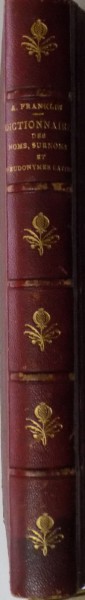 DICTIONNAIRE DES NOMS, SURNOMS ET PSEUDONYMES LATINS DE L'HISTOIRE LITTERAIRE DU MOYEN AGE (1100 A 1530) par ALFRED FRANKLIN, PARIS  1885