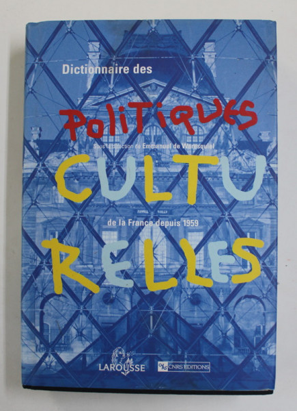 DICTIONNAIRE DES POLITIQUES CULTURELLES DE LA FRANCE DEPUIS 1959 , sous la direction de EMMANUEL DE WARESQUIEL , 2001