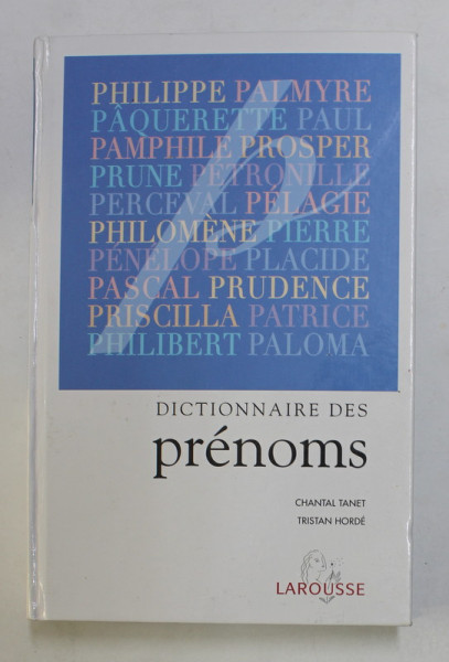 DICTIONNAIRE DES PRENOMS , par CHANTAL TANET et TRISTAN HORDE , 2000