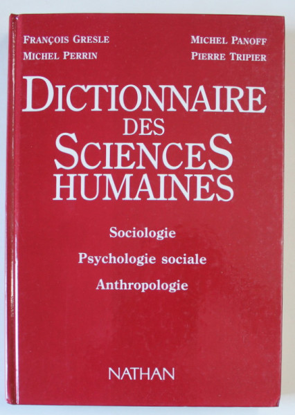 DICTIONNAIRE DES SCIENCES HUMAINES , SOCIOLOGIE , PSYCHOLOGIE SOCIALE , ANTHROPOLOGIE par FRANCOIS  GRESLE ...PIERRE TRIPIER , 1990