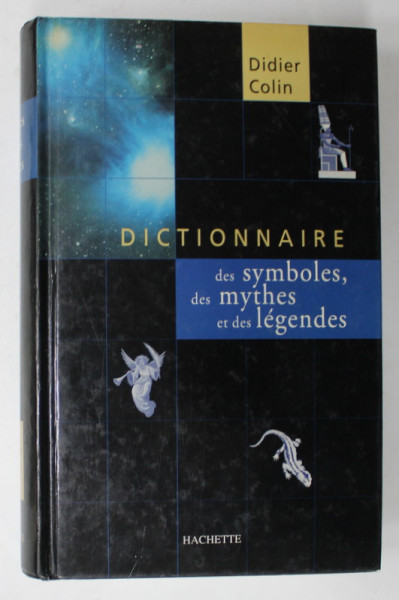 DICTIONNAIRE DES SYMBOLES , DES MYTHES ET DES LEGENDS par DIDIER COLIN , 2000