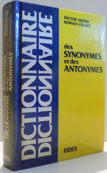 DICTIONNAIRE DES SYNONYMES ET DES ANTONYMES par HECTOR DUPUIS, ROMAIN LEGARE , 1991