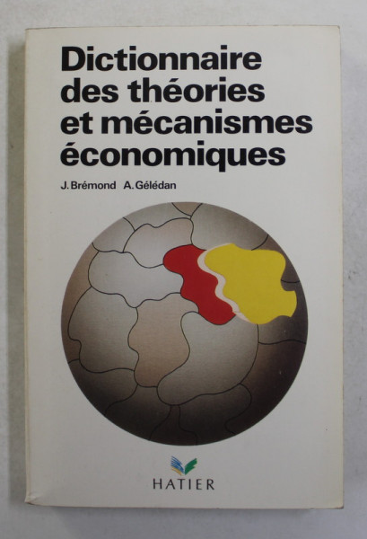DICTIONNAIRE DES THEORIES ET MECANISMES ECONOMIQUES par J. BREMOND et A. GELEDAN , 1984