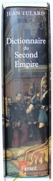 DICTIONNAIRE DU SECOND EMPIRE sous la direction de JEAN TULARD , 1995