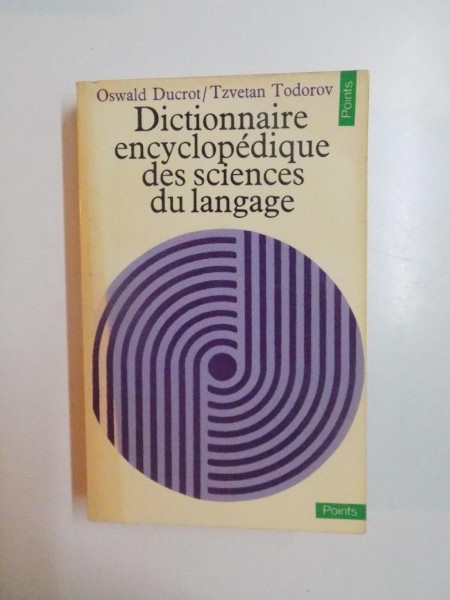DICTIONNAIRE ENCYCLOPEDIQUE DES SCIENCES DU LANGAGE de OSWALD DUCROT , TZVETAN TODOROV , 1972