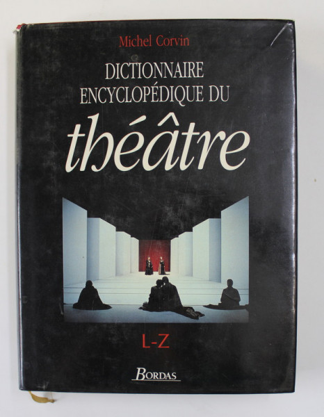 DICTIONNAIRE ENCYCLOPEDIQUE DU THEATRE , L - Z par MICHEL CORVIN , 1995