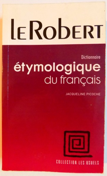 DICTIONNAIRE ETYMOLOGIQUE DU FRANCAIS par JACQUELINE PICOCHE , 2006