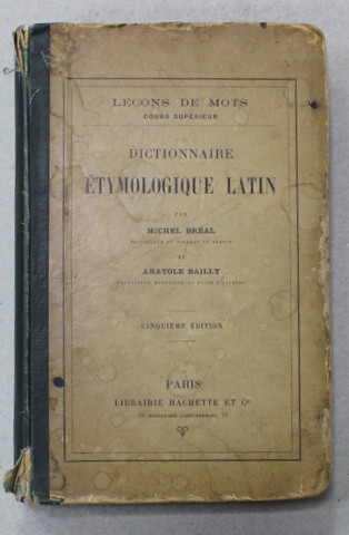 DICTIONNAIRE ETYMOLOGIQUE LATIN par MICHEL BREAL et ANATOLE BAILLY , 1902