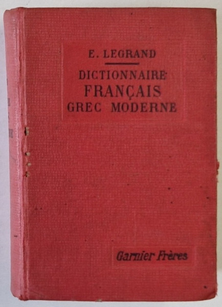 DICTIONNAIRE FRANCAIS GREC MODERNE par E. LEGRAND , INCEPUTUL SEC. XX