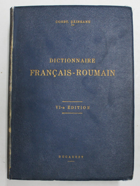DICTIONNAIRE FRANCAIS - ROUMAIN , VIe EDITION par CONST. SAINEANU , 1939