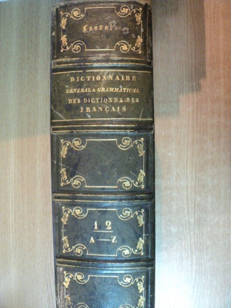 DICTIONNAIRE GENERAL ET GRAMMATICAL DES DICTIONNAIRES FRANCAIS EXTRAIT ET COMPLEMENT DE TOUS LES DICTIONNAIRES ANCIENS ET MODERNES LES PLUS CELEBRES p