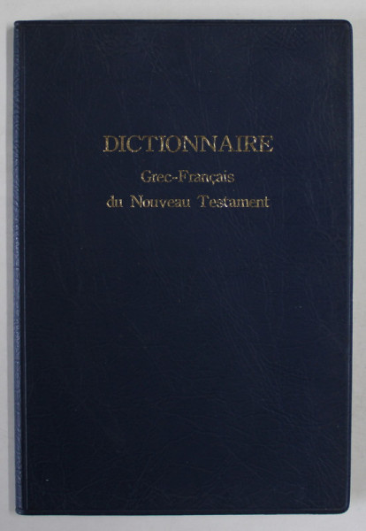 DICTIONNAIRE GREC - FRANCAIS DU NOUVEAU TESTAMENT , prepare par JEAN - CLAUDE INGELAERE ...PIERRE PRIGENT , 1996