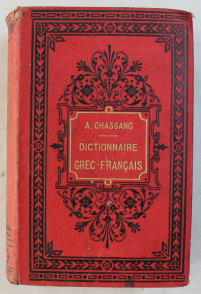 DICTIONNAIRE GREC  - FRANCAIS par A. CHASSANG , EDITIE DE INCEPUT DE SECOL XX