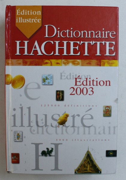 DICTIONNAIRE HACHETTE - EDITION ILLUSTREE , 125000 DEFINITIONS , 3000 ILLUSTRATIONS , 2003