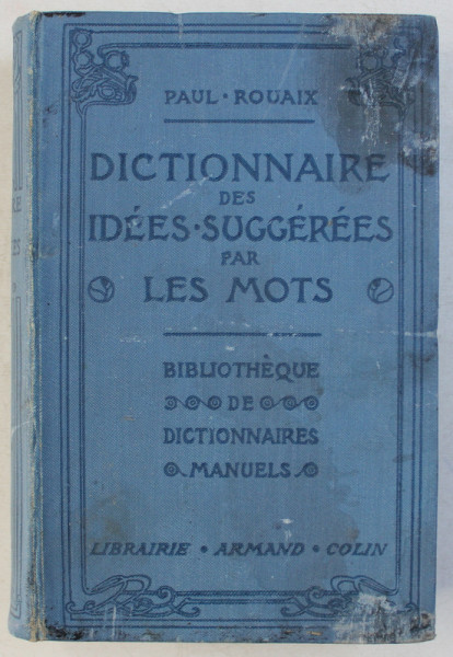 DICTIONNAIRE  - MANUEL - ILLUSTRE DES IDEES SUGGERES PAR LES MOTS CONTENANT TOUS LES MOTS DE LA LANGUE FRANCAISE GROUPES D 'APRES LE SENS par PAUL ROUAIX , 1924