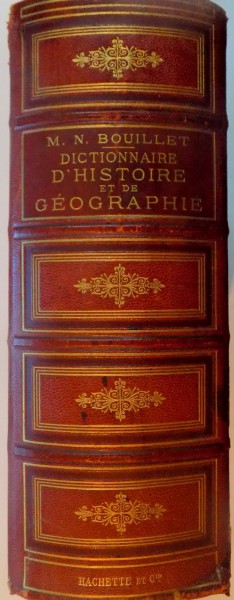 DICTIONNAIRE UNIVERSEL D ' HISTOIRE ET DE GEOGRAPHIE par M.N. BOUILLET , 1893