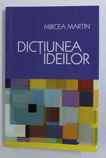 DICTIUNEA IDEILOR de MIRCEA MARTIN , 2010