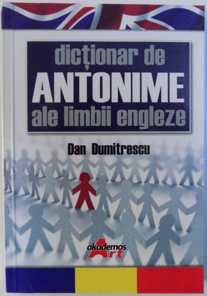 DICTONAR DE ANTONIME ALE LIMBII ENGLEZE de DAN DUMITRESCU , 2009