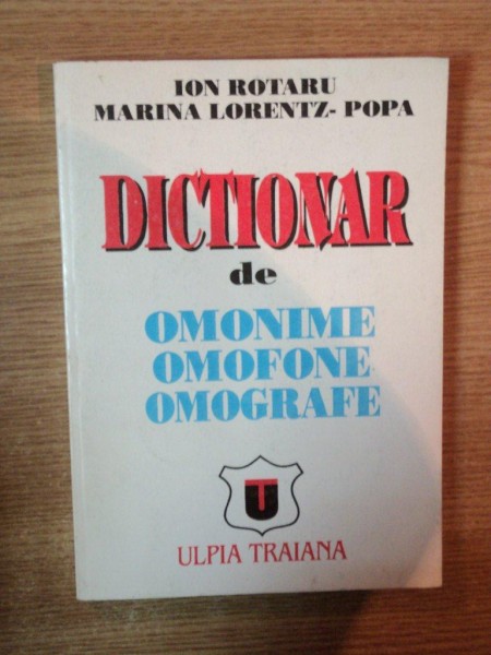 DICTONAR DE OMONIME,OMOFONE,OMOGRAFE-ION ROTARU,MARINA LORENTZ-POPA