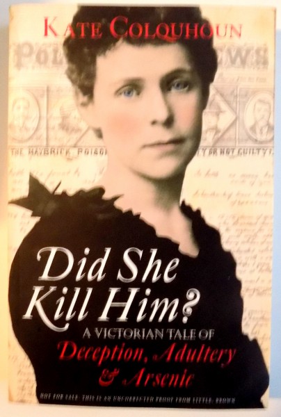 DID SHE KILL HIM ? A VICTORIAN TALE OF DECEPTION , ADULTERY SI ARSENIC de KATE COLQUHOUN , 2014