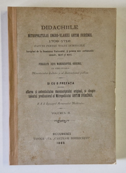 DIDACHIILE MITROPOLITULUI UNGRO - VLAHIEI ANTIM IVIREANUL 1709 - 1716 ...cu prefata de EPISCOPUL ROMANULUI MELHISEDEC ,  VOLUMUL II , 1889