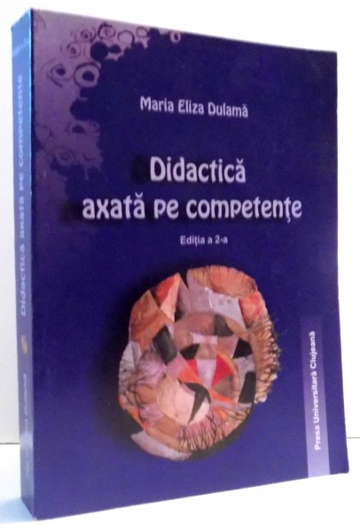 DIDACTICA AXATA PE COMPETENTE EDITIA A 2-A de MARIA ELIZA DULAMA, 2011