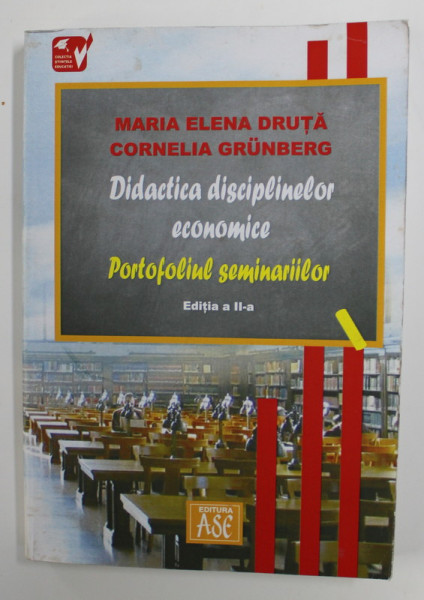DIDACTICA DISCIPLINELOR ECONOMICE - PORTOFOLIUL SEMINARIILOR de MARIA ELENA DRUTA si CORNELIA GRUNBERG , 2006