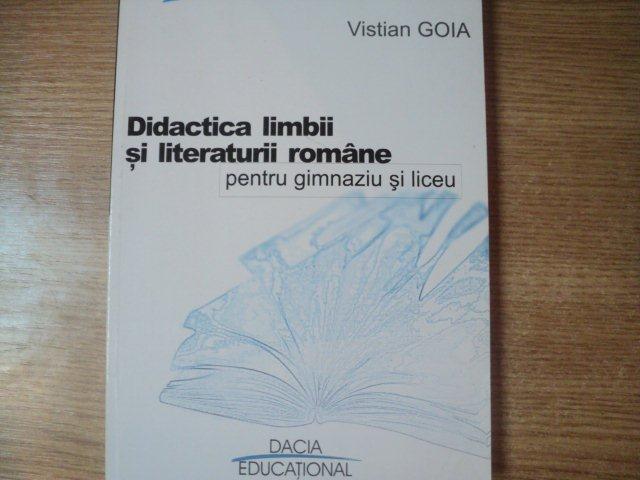 DIDACTICA LIMBII SI LITARATURII ROMANE PENTRU GIMNAZIU SI LICEU de VISTIAN GOIA