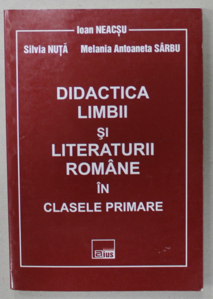DIDACTICA LIMBII SI  LITERATURII ROMANE IN CLASELE PRIMARE de SILVIA NUTA si MELANIA ANTOANETA SARBU , 2008