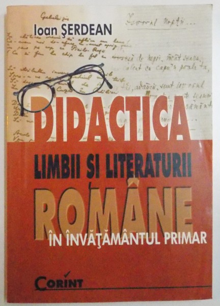 DIDACTICA LIMBII SI LITERATURII ROMANE IN INVATAMANTUL PRIMAR de IOAN SERDEAN , 2005