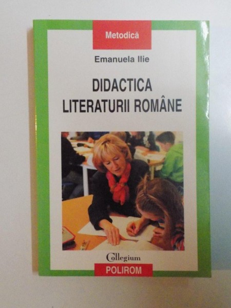 DIDACTICA LITERATURII ROMANE de EMANUELA ILIE , 2008