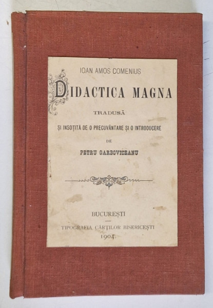 DIDACTICA MAGNA de IOAN AMOS COMENIUS , tradusa de PETRU GARBOVICEANU , 1904