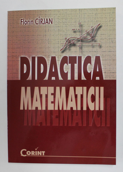 DIDACTICA MATEMATICII de FLORIN CIRJAN , 2008